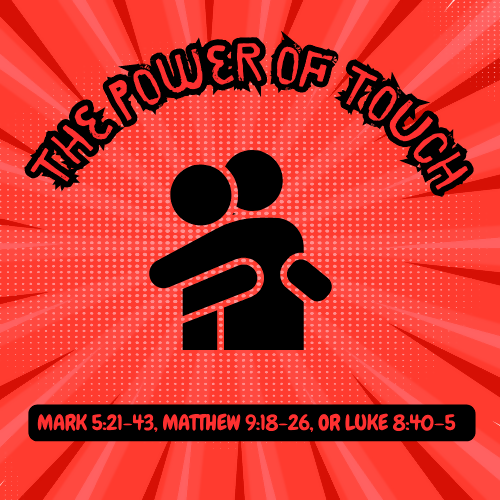 Children & Youth Sermon - The Power of Touch (Mark 5:21-43, Matthew 9:18-26, or Luke 8:40–56)