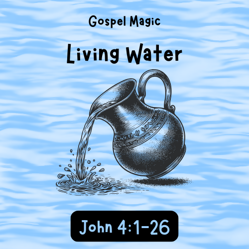 Children's Sermon - Gospel Magic - Living Water (John 4:1-26)