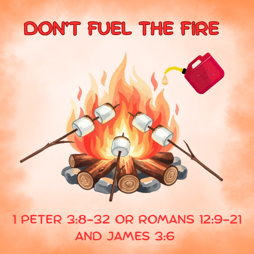 Children & Youth sermon/Lesson - Don’t Fuel the Fire (1 Peter 3:8-32 or Romans 12:9-21)