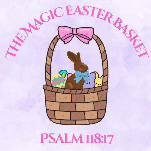The Magic Easter Basket (Psalm 118:17) Children's Easter Sermon/Lesson and Activity Book