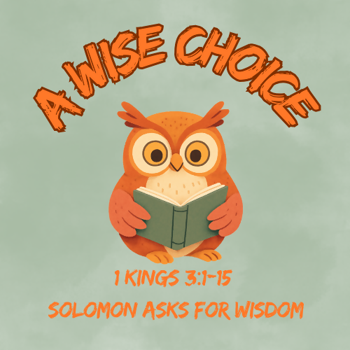 Sermon/message/lesson-A Wise Choice- Solomon Asks for Wisdom -1 Kings 3:1-15