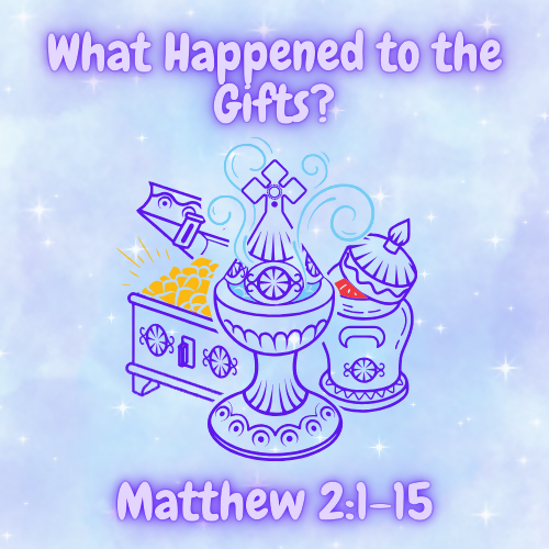 Children & Youth Sermon - What Happened to the Gifts? (Matthew 2:1-15)