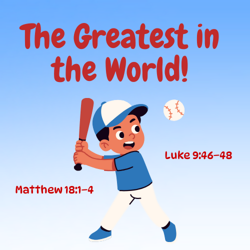 Children's Sermon - "The Greatest in the World" (Luke 9:46–48 or Matthew 18:1–4)