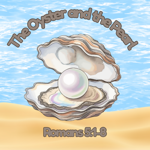Children & Youth Sermon/Message/Lesson - The Oyster and the Pearl - Romans 5:1-8 Peace & Hope