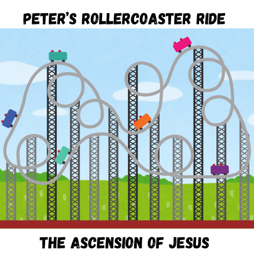 Children & Youth Sermon/Lesson/Message - Peter’s Rollercoaster Ride - Ascension