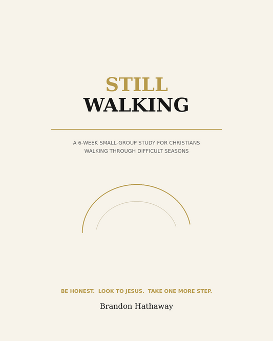 Still Walking: A 6-Week Small-Group Study for Christians Walking Through Difficult Seasons