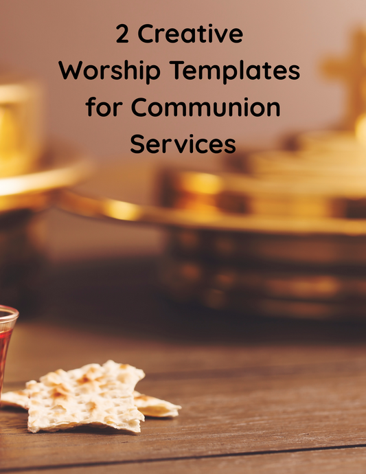 2 Creative Worship Templates for Communion Services