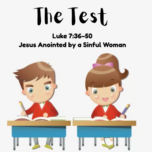 Children and Youth Sermon - "The Test" (Luke 7:36-50)