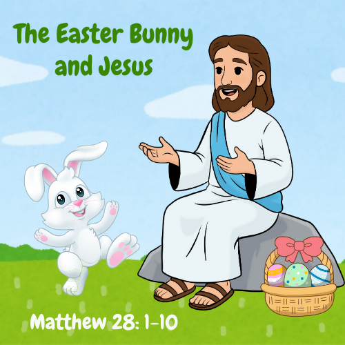The Easter Bunny and Jesus - (Matthew 28:1-10) Sermon/Lesson & Activity Booklet