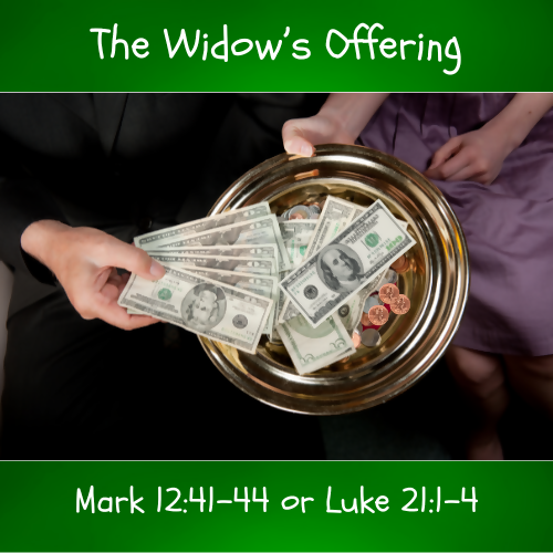 Children's Sermon/Message - The Widow’s Offering - (Mark 12:41-44 or Luke 21:1-4)
